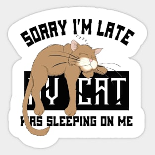 Sorry I’m Late My Cat Was Sleeping On Me Sticker